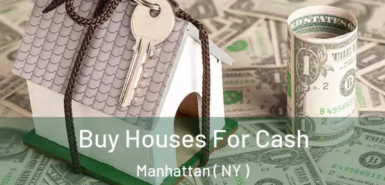  Buy Houses For Cash Manhattan ( NY )