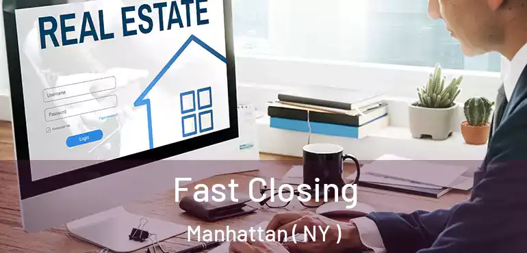  Fast Closing Manhattan ( NY )