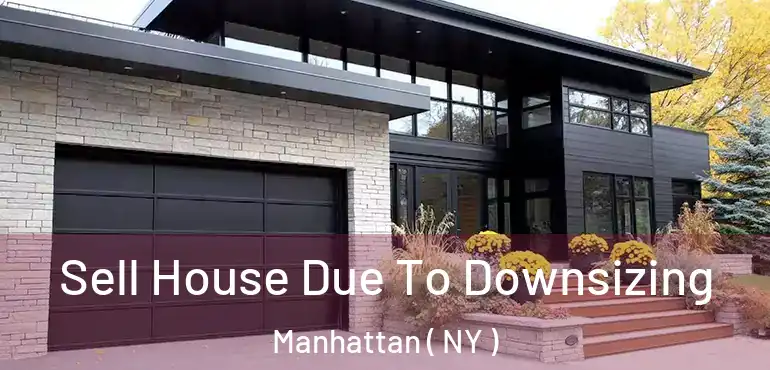  Sell House Due To Downsizing Manhattan ( NY )
