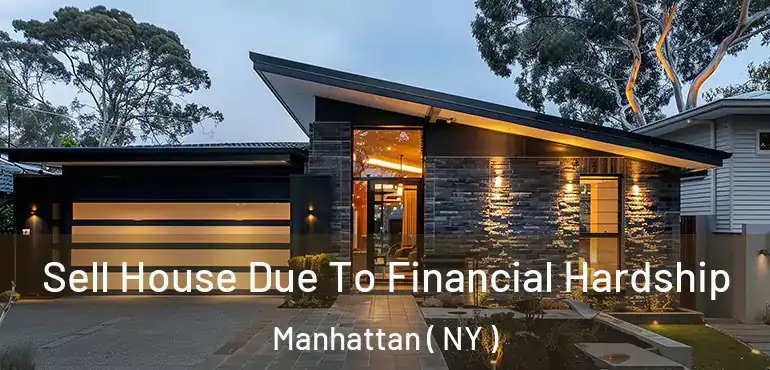  Sell House Due To Financial Hardship Manhattan ( NY )