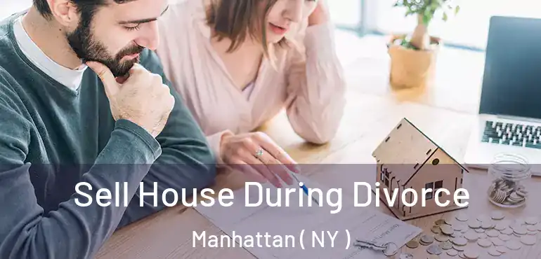  Sell House During Divorce Manhattan ( NY )