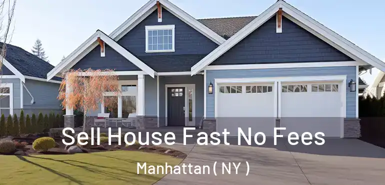  Sell House Fast No Fees Manhattan ( NY )