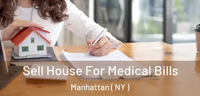  Sell House For Medical Bills Manhattan ( NY )