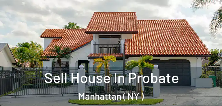  Sell House In Probate Manhattan ( NY )