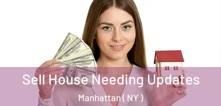  Sell House Needing Updates Manhattan ( NY )
