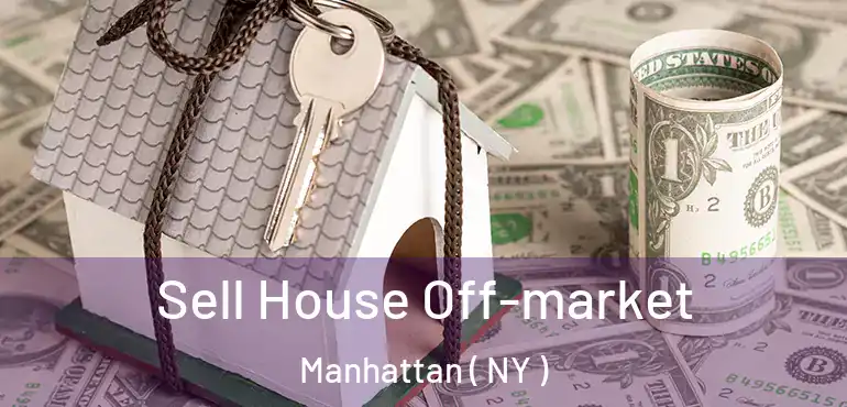  Sell House Off-market Manhattan ( NY )