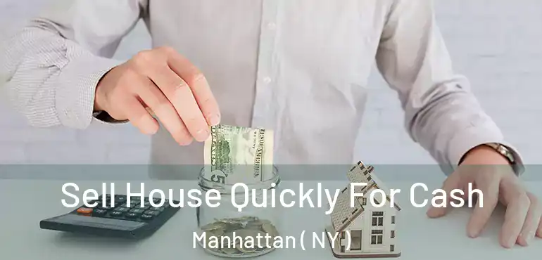  Sell House Quickly For Cash Manhattan ( NY )