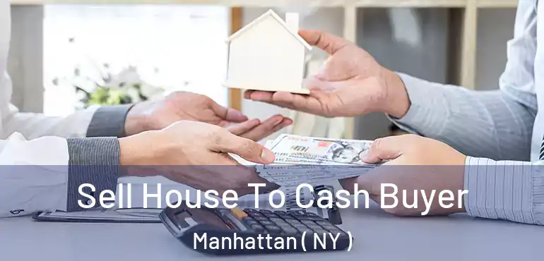  Sell House To Cash Buyer Manhattan ( NY )