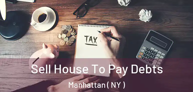  Sell House To Pay Debts Manhattan ( NY )