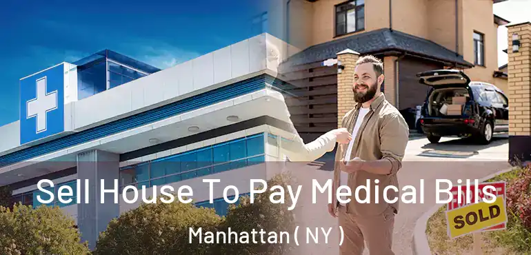  Sell House To Pay Medical Bills Manhattan ( NY )