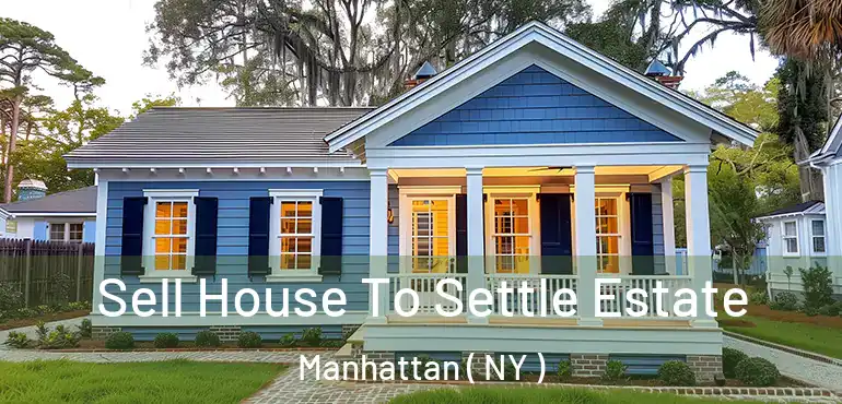  Sell House To Settle Estate Manhattan ( NY )