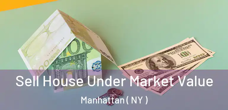  Sell House Under Market Value Manhattan ( NY )