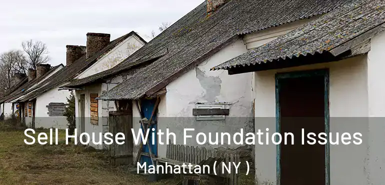  Sell House With Foundation Issues Manhattan ( NY )