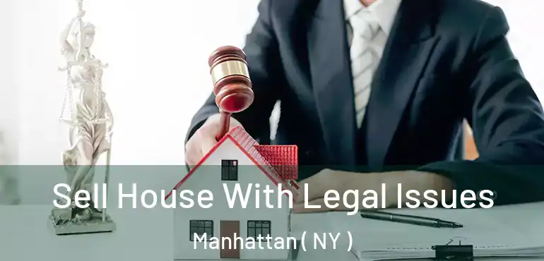  Sell House With Legal Issues Manhattan ( NY )
