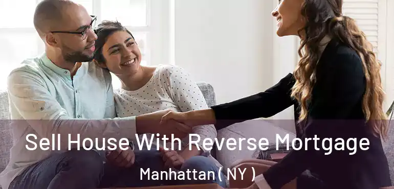  Sell House With Reverse Mortgage Manhattan ( NY )