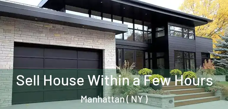  Sell House Within a Few Hours Manhattan ( NY )