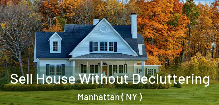  Sell House Without Decluttering Manhattan ( NY )