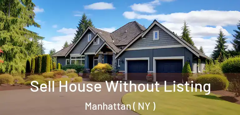  Sell House Without Listing Manhattan ( NY )