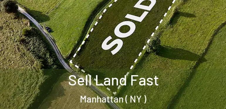  Sell Land Fast Manhattan ( NY )