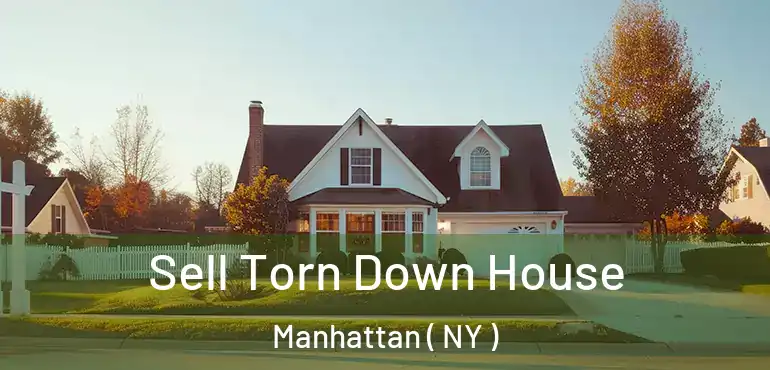 Sell Torn Down House Manhattan ( NY )
