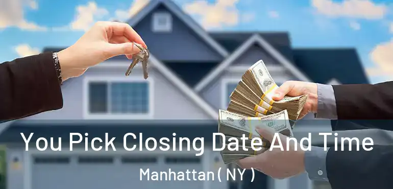  You Pick Closing Date And Time Manhattan ( NY )